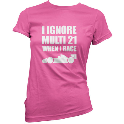 I Ignore Multi 21 When I Race T Shirt