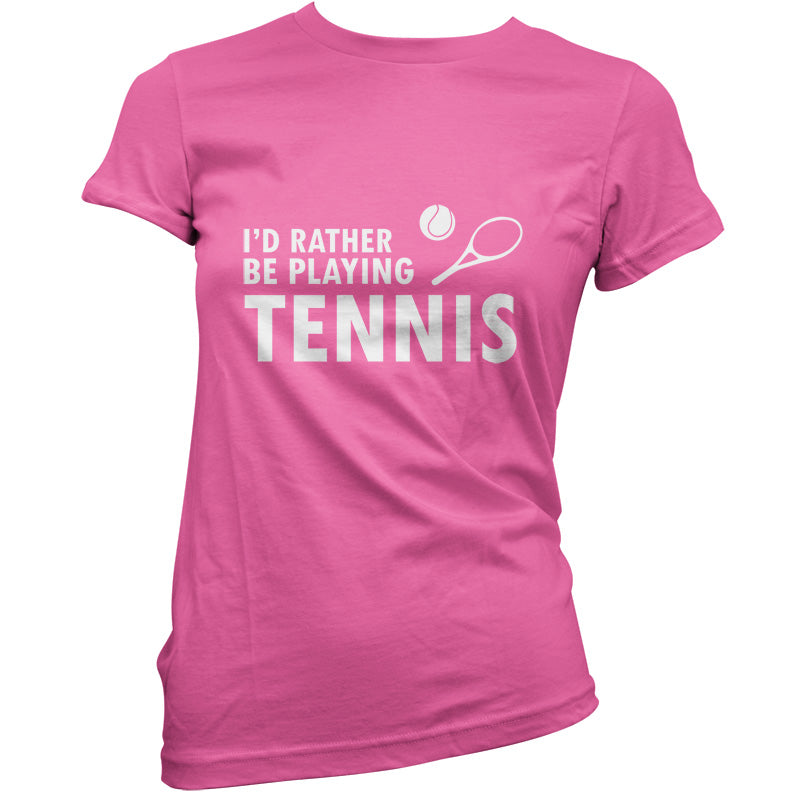 I'd Rather Be Playing Tennis T Shirt