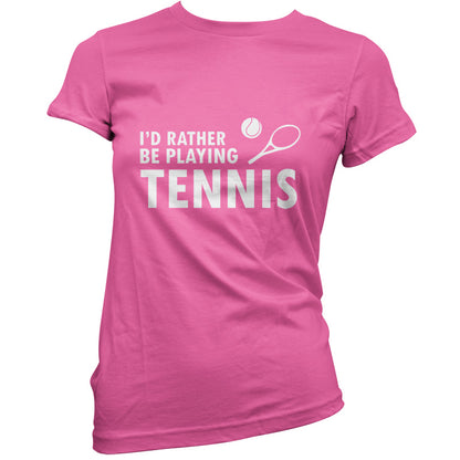 I'd Rather Be Playing Tennis T Shirt