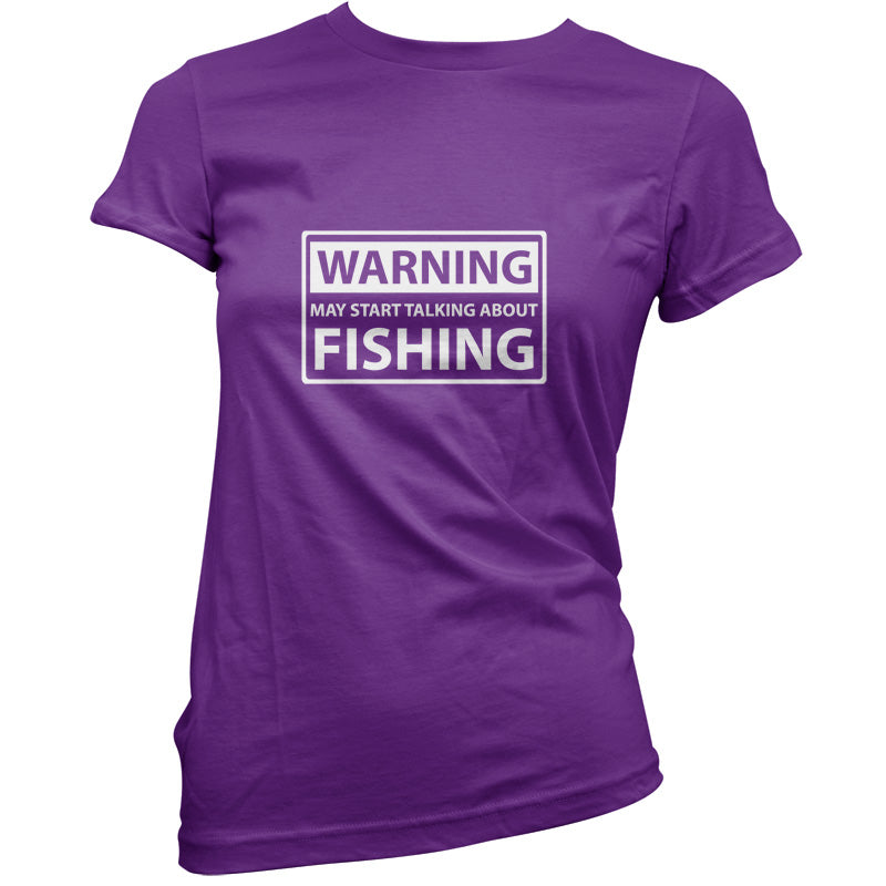Warning May Start Talking About Fishing T Shirt