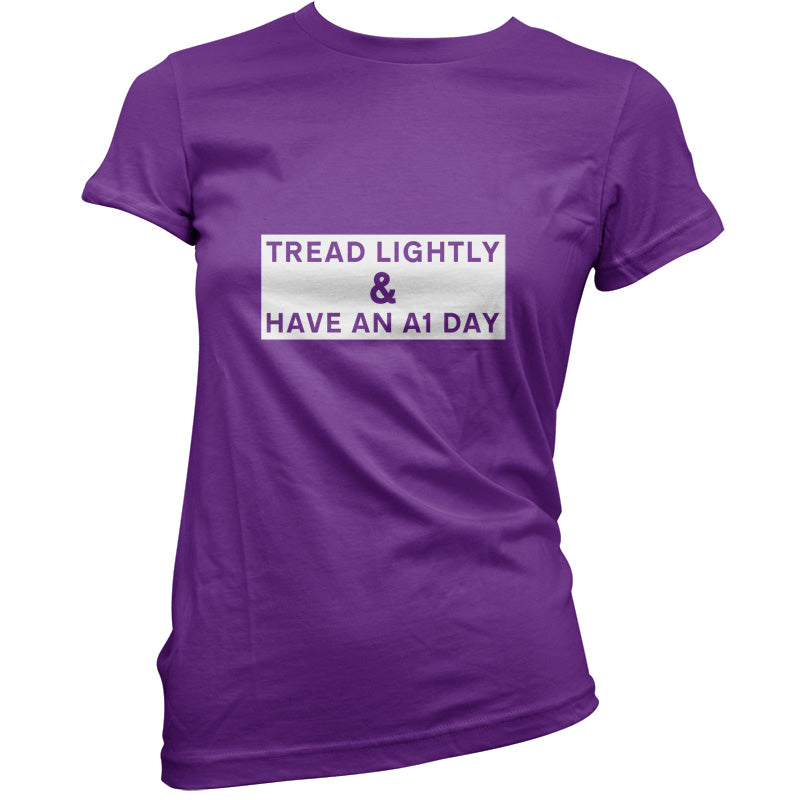 Tread Lightly And Have An A1 Day T Shirt