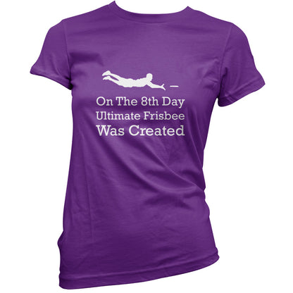 On The 8th Day Ultimate Frisbee Was Created T Shirt