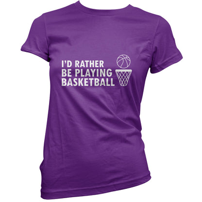 I'd Rather Be Playing Basketball T Shirt