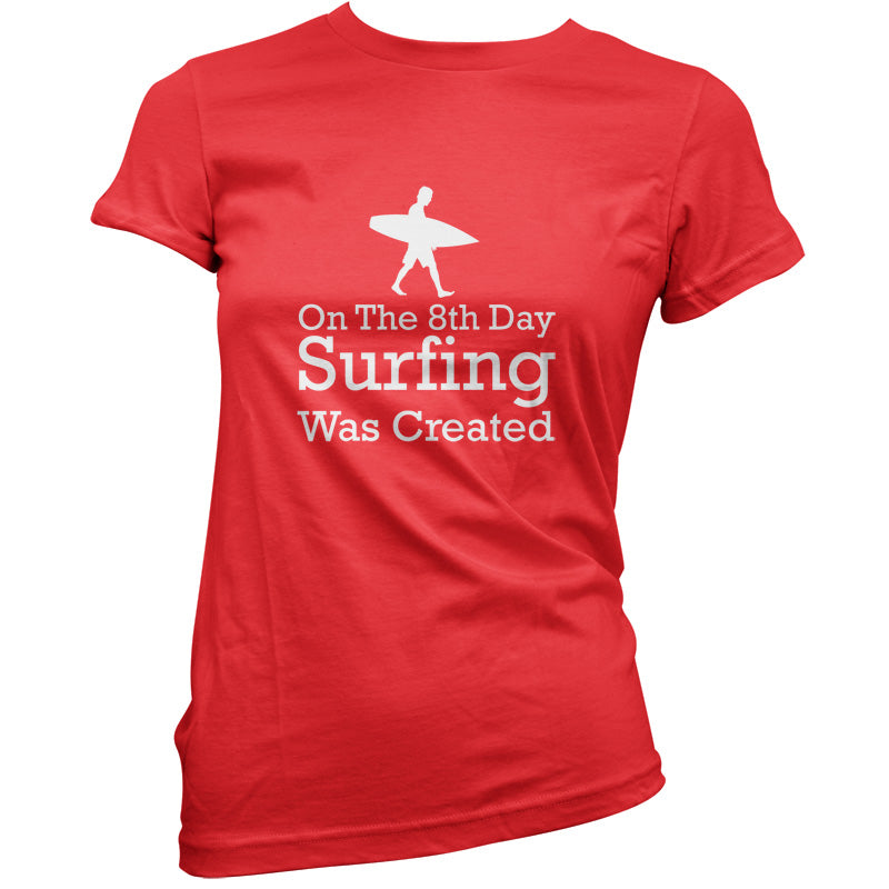 On The 8th Day Surfing Was Created T Shirt