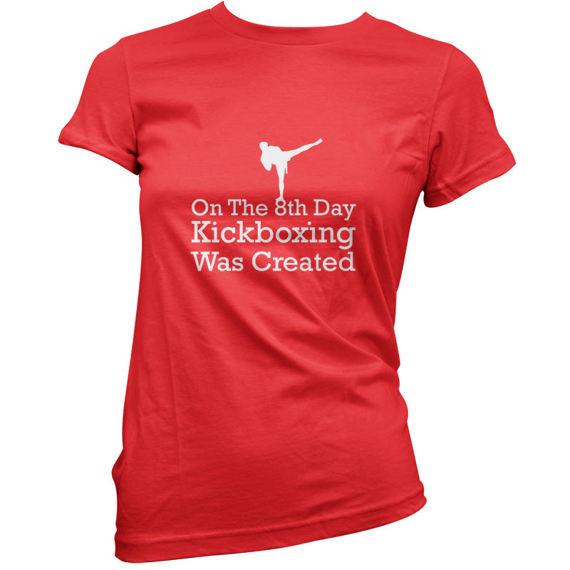 On The 8th Day Kickboxing Was Created T Shirt