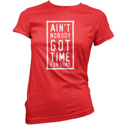 Ain't Nobody Got Time For That T Shirt