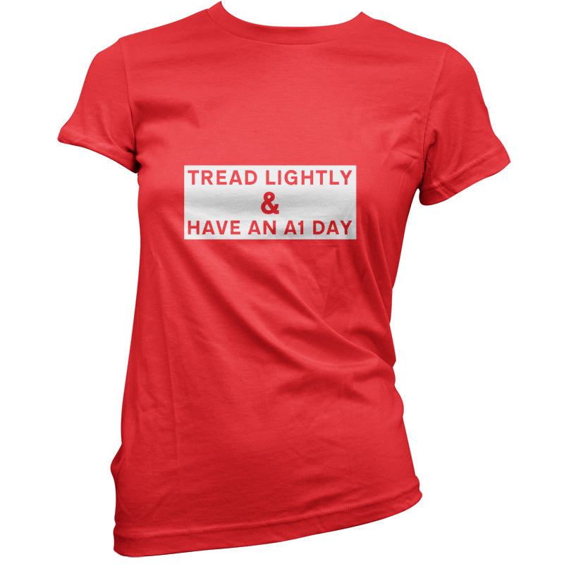 Tread Lightly And Have An A1 Day T Shirt