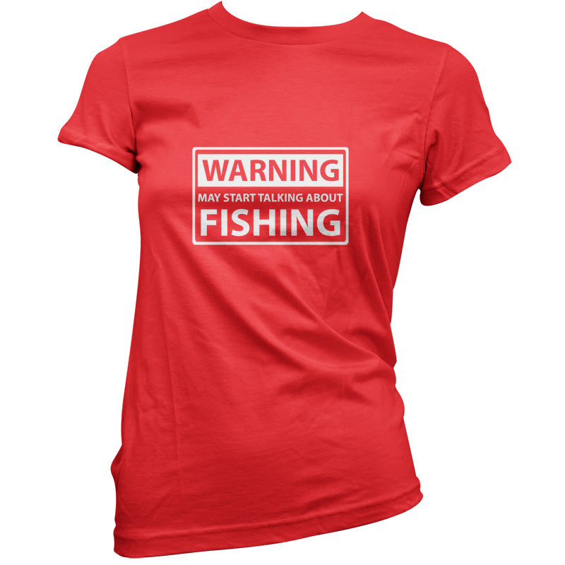 Warning May Start Talking About Fishing T Shirt