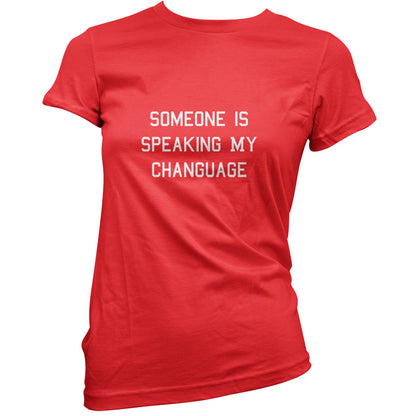 Someone Is Speaking My Changuage T Shirt