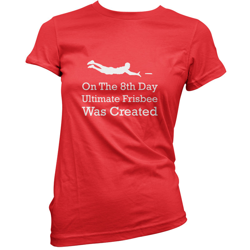 On The 8th Day Ultimate Frisbee Was Created T Shirt