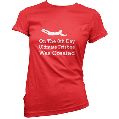 On The 8th Day Ultimate Frisbee Was Created T Shirt