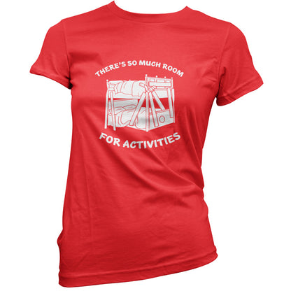 There's So Much Room For Activities T Shirt