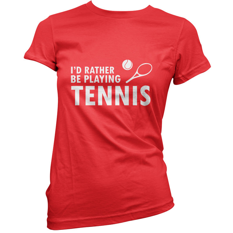I'd Rather Be Playing Tennis T Shirt