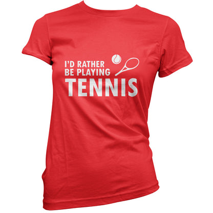 I'd Rather Be Playing Tennis T Shirt