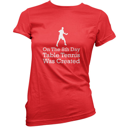 On The 8th Day Table Tennis Was Created T Shirt