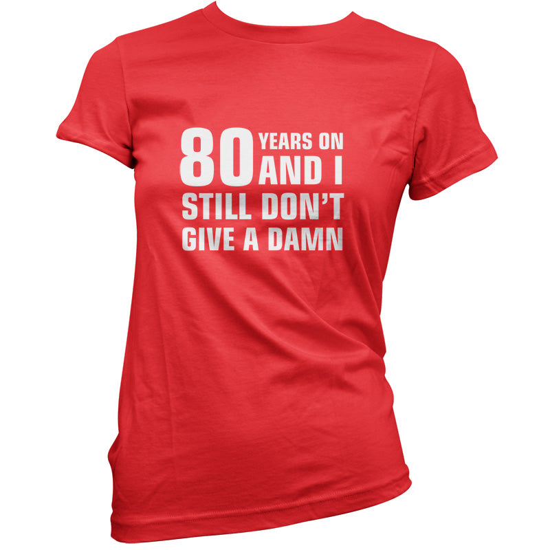 80 Years And I Still Don't Give A Damn T Shirt