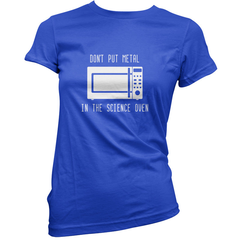 Dont Put Metal In The Science Oven T Shirt
