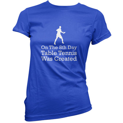On The 8th Day Table Tennis Was Created T Shirt
