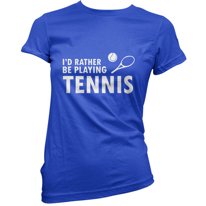 I'd Rather Be Playing Tennis T Shirt