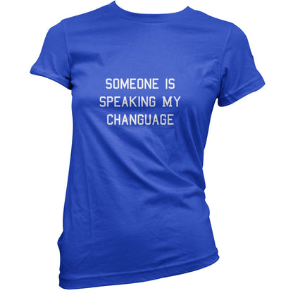 Someone Is Speaking My Changuage T Shirt
