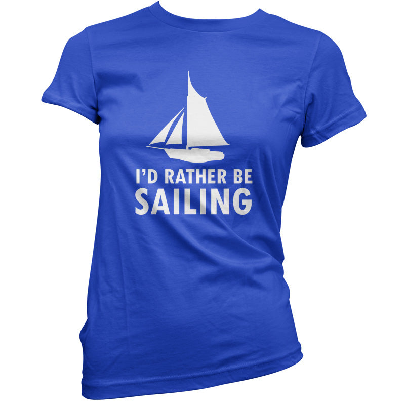 I'd Rather Be Sailing T Shirt