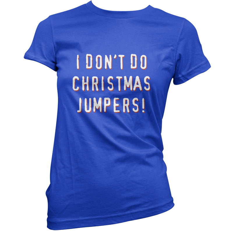 I Don't Do Christmas Jumpers T Shirt