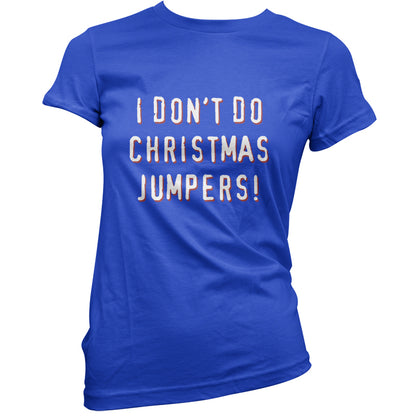 I Don't Do Christmas Jumpers T Shirt