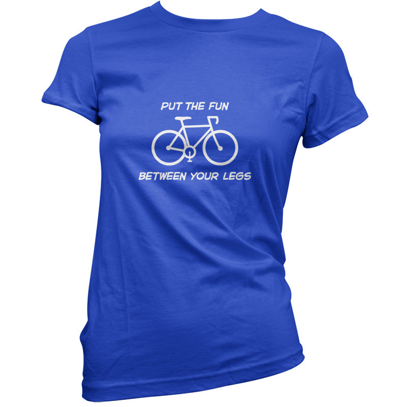 Put The Fun Between Your Legs (Cycling) T Shirt