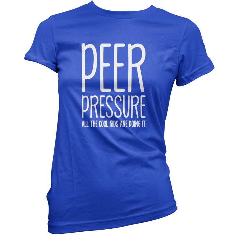 Peer Pressure All The Cool Kids Are Doing It T Shirt