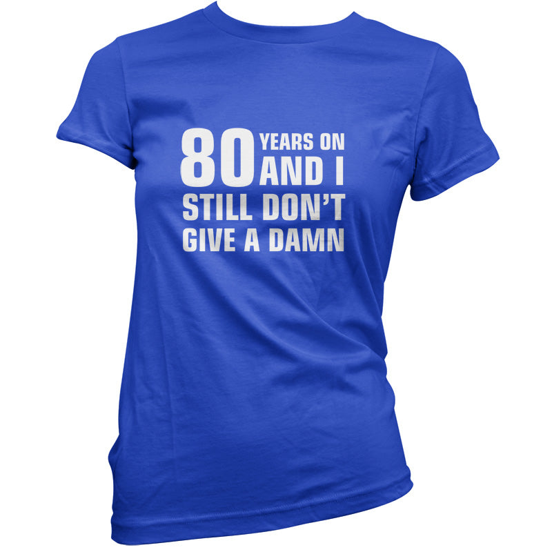 80 Years And I Still Don't Give A Damn T Shirt