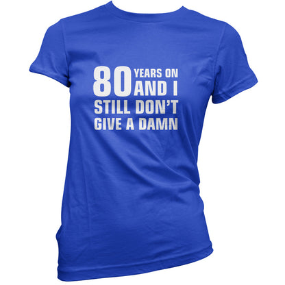 80 Years And I Still Don't Give A Damn T Shirt