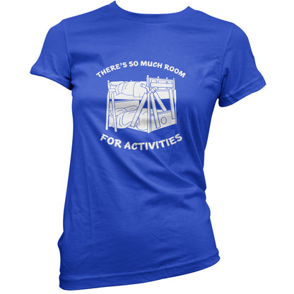 There's So Much Room For Activities T Shirt