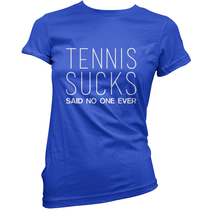 Tennis Sucks Said No One Ever T Shirt