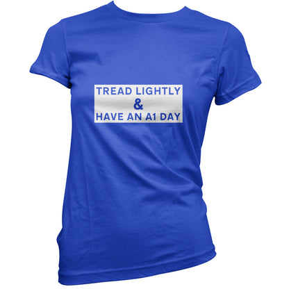 Tread Lightly And Have An A1 Day T Shirt