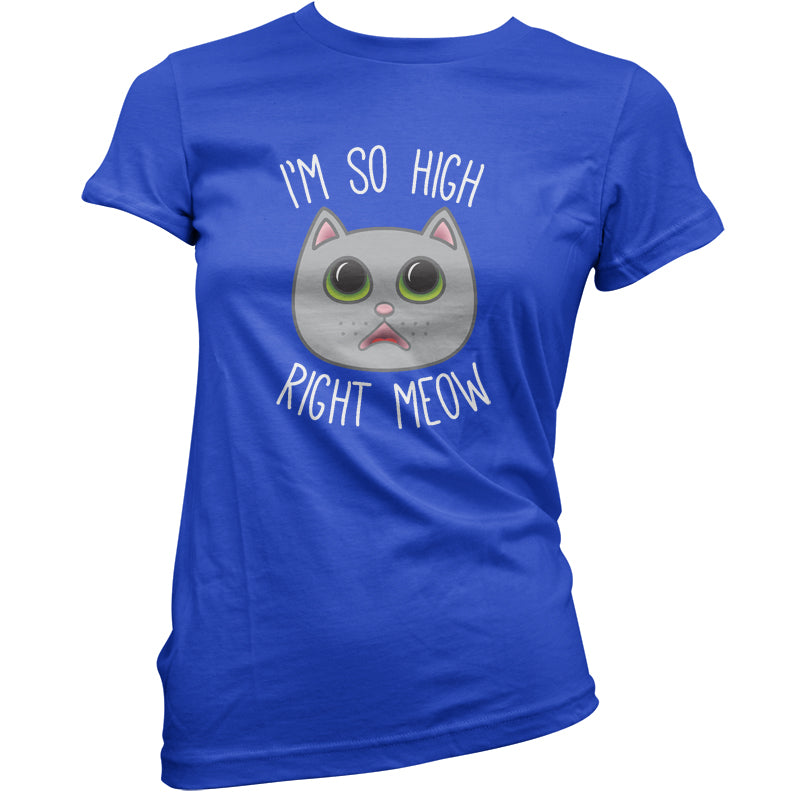 I'm So High Right Meow T Shirt