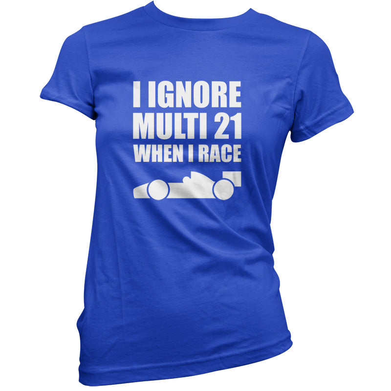I Ignore Multi 21 When I Race T Shirt