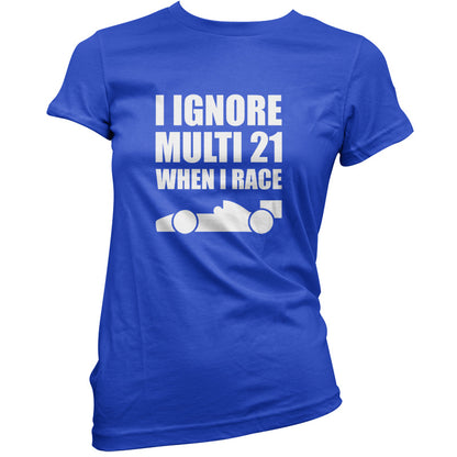 I Ignore Multi 21 When I Race T Shirt