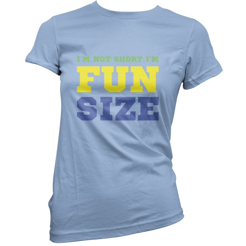I'm Not Short I'm Fun Size T Shirt