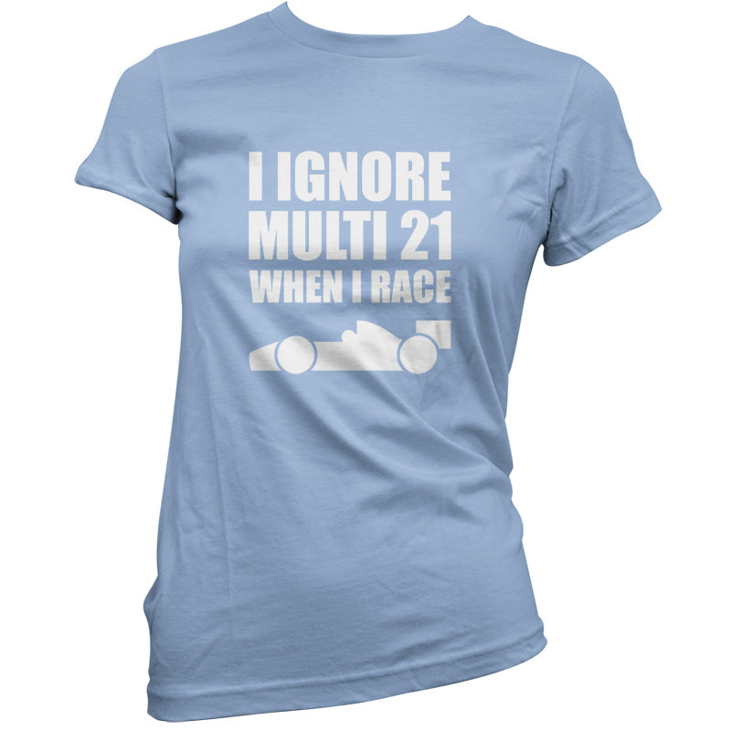I Ignore Multi 21 When I Race T Shirt