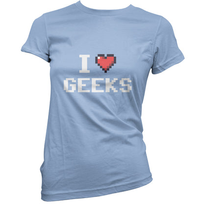 I Love Geeks (Pixels) T Shirt