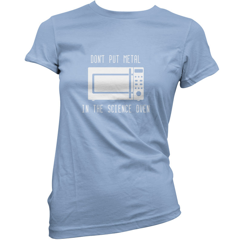 Dont Put Metal In The Science Oven T Shirt