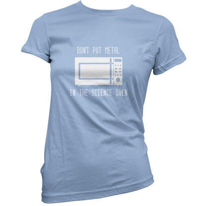 Dont Put Metal In The Science Oven T Shirt
