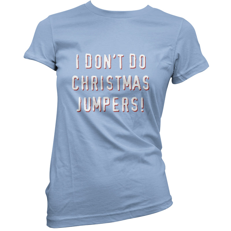 I Don't Do Christmas Jumpers T Shirt