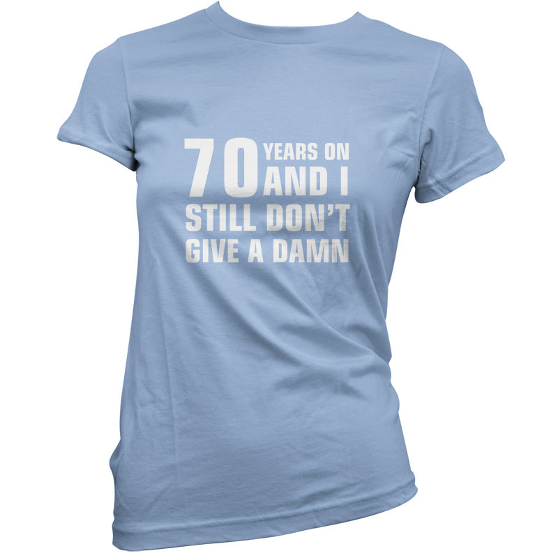 70 Years And I Still Don't Give A Damn T Shirt