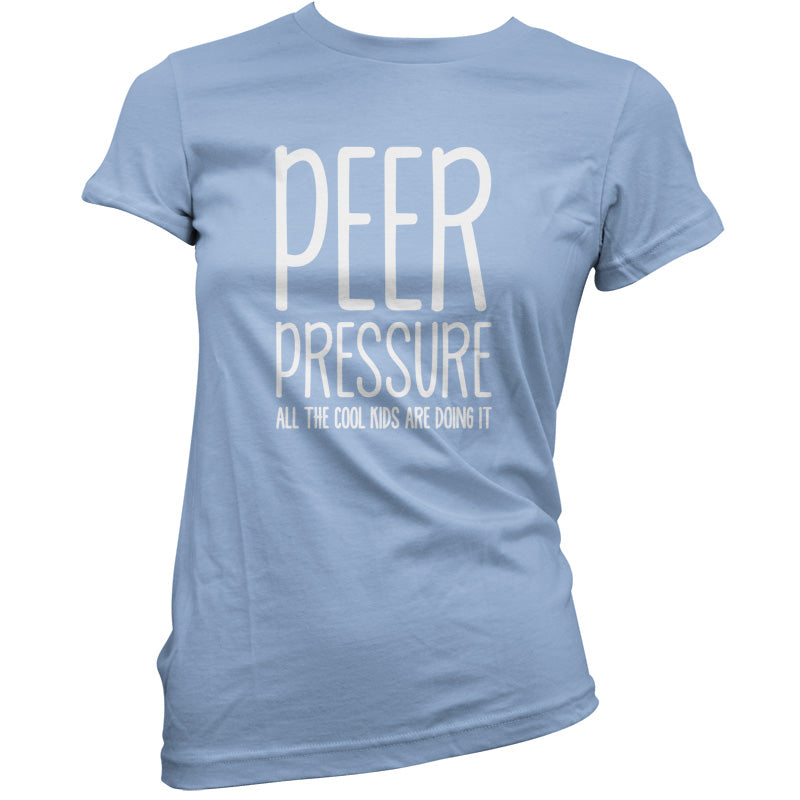 Peer Pressure All The Cool Kids Are Doing It T Shirt