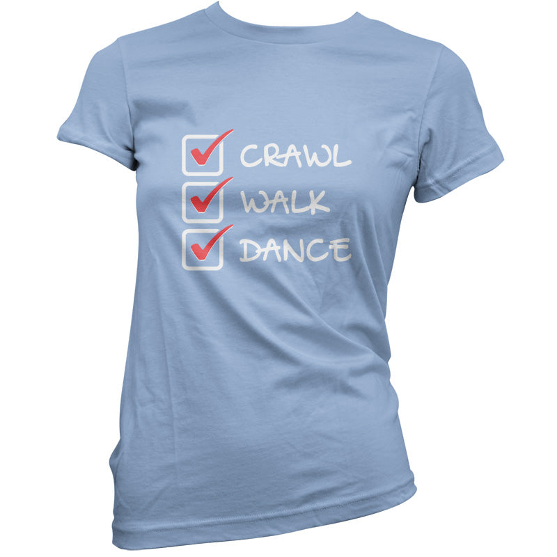 Crawl Walk Dance T Shirt