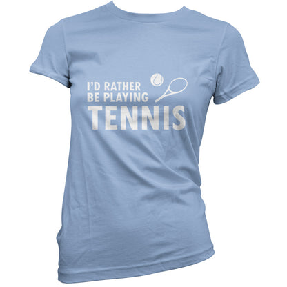 I'd Rather Be Playing Tennis T Shirt