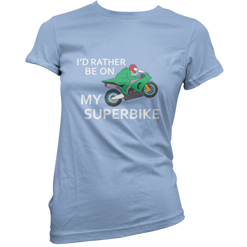 I'd Rather Be On My Superbike T Shirt