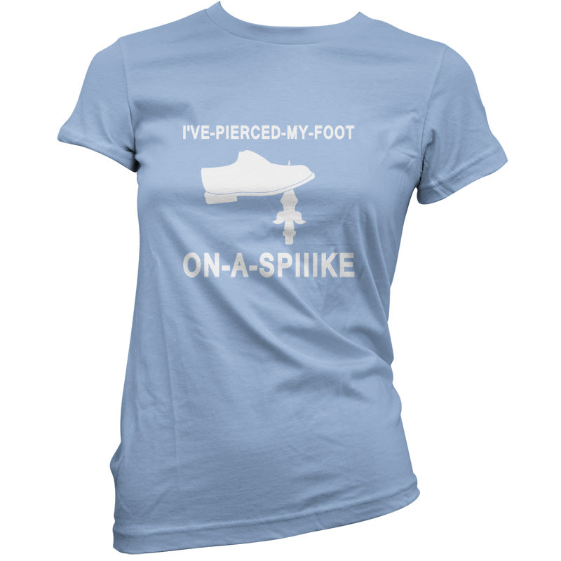 I've Pierced My Foot On A Spike! T Shirt