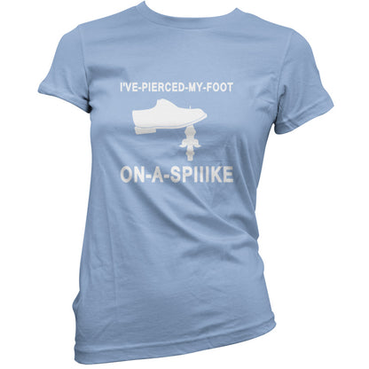 I've Pierced My Foot On A Spike! T Shirt